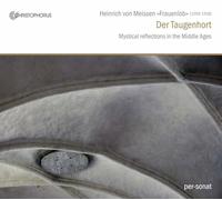 Sabine Lutzenberger; Norbert Rodenkirchen, Per-Sonat Ensemble - Heinrich von Meissen 'Frauenlob' - Der Taugenhort: Mystical Refelections in the Middle Ages