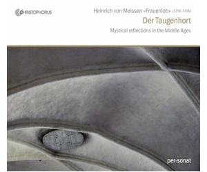 Sabine Lutzenberger; Norbert Rodenkirchen, Per-Sonat Ensemble - Heinrich von Meissen 'Frauenlob' - Der Taugenhort: Mystical Refelections in the Middle Ages