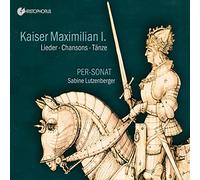 Sabine Lutzenberger; Per-Sonat - Isaac/Senfl/Ockeghem - Emperor Maximilian I. - Songs - Chansons- Dances