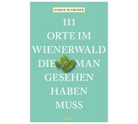Sabine M. Grube 111 Orte im Wienerwald, die man gesehen haben muss: (Paperback)