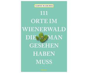 Sabine M. Grube 111 Orte im Wienerwald, die man gesehen haben muss: (Paperback)