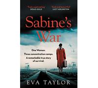 Sabine’s War : One Woman. Three Concentration Camps. a Remarkable True Story of Survival.