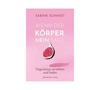 Sabine Schmidt Wenn der Körper Nein sagt: Vaginismus verstehen und h (Paperback)