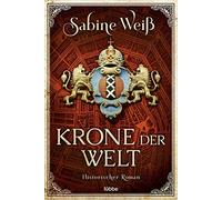 Sabine Weiß Markus Weber Krone der Welt: Historischer Roman (Paperback)