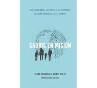 Sabios en Misión: Las Escrituras, La Ciencia Y El Servicio a Los Más Vulnerables del Mundo