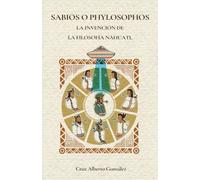 SABIOS O PHYLOSOPHOS: LA INVENCIÓN DE LA FILOSOFÍA NÁHUATL