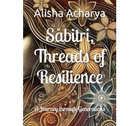 Sabitri, Threads of Resilience: A Journey through Generations