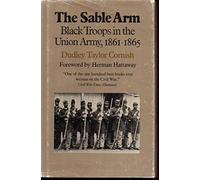 Sable Arm: Black Troops in the Union Army, 1861-65