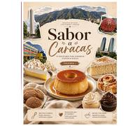 Sabor a Caracas: Recetas Venezolanas de Postres Caseros: Recetario Vol. 1 con Quesillo, Tres Leches, Catalinas y Dulces Tradicionales Venezolanos