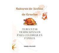 Sabores de Acción de Gracias 35 Recetas Tradicionales para Celebrar en Familia (Festividades Estadounidenses)