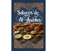 Sabores de al-Ándalus: Recetas, aromas y tradiciones de la España medieval andalusí