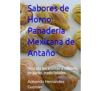 Sabores de Horno: Panadería Mexicana de Antaño: Rescata los aromas y sabores de panes tradicionales