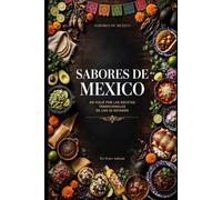 SABORES DE MÉXICO: UN VIAJE POR LAS RECETAS TRADICIONALES DE LOS 32 ESTADOS