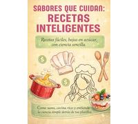 Sabores que cuidan: Recetas inteligentes: Recetas fáciles, bajas en azúcar y saludables