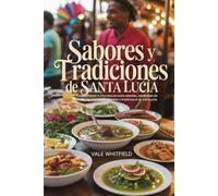 Sabores y tradiciones de Santa Lucía: Desde platos criollos hasta carnaval, saboreando los auténticos sabores y tradiciones atemporales de Santa Lucía