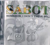 Sabot - Somehow I Don't Think So