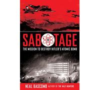 Sabotage: The Mission to Destroy Hitler's Atomic Bomb