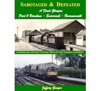 Sabotaged & Defeated: A Final Glimpse Part 2: Burnham - Evercreech - Bournemouth (Sabotaged and Defeated, a Final Glimpse: Further Pre and Post Closure Views on the Somerset and Dorset)