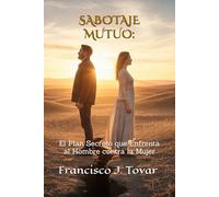 SABOTAJE MUTUO:: El Plan Secreto que Enfrenta al Hombre contra la Mujer