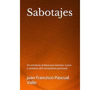 Sabotajes.: Un revolcón al bienestar interior. Luces y sombras del crecimiento personal. (Cuentos para el Bienestar.)