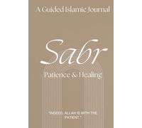 Sabr Journal: An Islamic Guided Journal for Patience, Healing & Trust in Allah: Daily Reflection Prompts for Emotional Healing, Gratitude & Inner Peace
