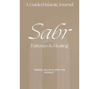 Sabr Journal: An Islamic Guided Journal for Patience, Healing & Trust in Allah: Daily Reflection Prompts for Emotional Healing, Gratitude & Inner Peace