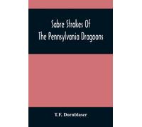 Sabre Strokes Of The Pennsylvania Dragoons : In The War Of 1861-1865; Interspersed With Personal Reminiscences