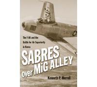 Sabres over MiG Alley: The F-86 and the Battle for Air Superiority in Korea