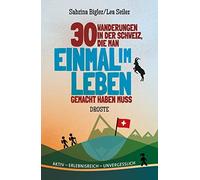Sabrina Bigler 30 Wanderungen in der Schweiz, die man einmal im Leb (Paperback)