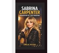 SABRINA CARPENTER BIOGRAPHY: REINVENTION OF A POP SENSATION