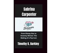 Sabrina Carpenter: From Disney Star to Grammy Winner: The Making of a Pop Icon