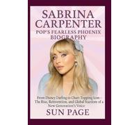 Sabrina Carpenter: Pop’s Fearless Phoenix Biography: From Disney Darling to Chart-Topping Icon-The Rise, Reinvention, and Global Stardom of a New Generation’s Voice