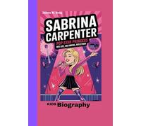 Sabrina Carpenter: Pop Star Princess_ Her Life, Her Music, Her Story