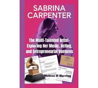 SABRINA CARPENTER: The Multi-Talented Artist- Exploring Her Music, Acting, and Entrepreneurial Ventures
