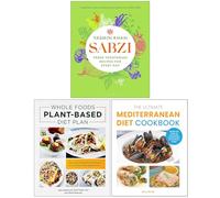 Sabzi, Whole Foods Plant- Based Diet Plan & The Ultimate Mediterranean Diet Cookbook 3 Books Collection Set