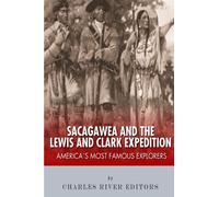 Sacagawea and the Lewis & Clark Expedition: America's Most Famous Explorers