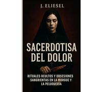 SACERDOTISA DEL DOLOR: Una novela de terror psicológico, rituales ocultos y obsesiones sangrientas en la morgue y la peluquería (TERROR EN LA PELUQUERÍA)