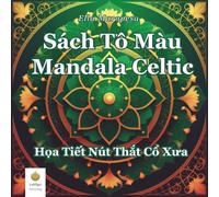 Sách Tô Màu Mandala Celtic: Họa Tiết Nút Thắt Cổ Xưa (Vietnamese Edition)