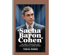 SACHA BARON COHEN: The Craft,Conviction,and Characters of a Comic Genius