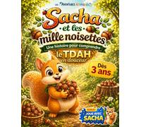 Sacha et les mille noisettes: Une histoire douce pour aider les enfants TDAH (hyperactivité, attention) à se comprendre dès 3 ans + Bonus