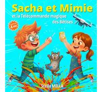 Sacha et Mimie et la Télécommande magique des Bêtises: une histoire du soir drôle et bienveillante pour enfants de 4 à 7 ans : apprendre à dire la vérité, gérer les émotions et réparer ses bêtises