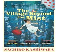 Sachiko Kashiwaba The Village Beyond the Mist Hardback Book Sachiko Kashiwaba Multicolor