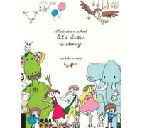 Illustration School: Let's Draw a Story