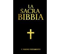 Sacra Bibbia cristiana ; Il Nuovo Testamento in italiano a seconda parte della BIBBIA: Nuovo Testamento in italiano stabilito da Dio con gli uomini per mezzo di Gesù Cristo / BIBLE Italian Edition
