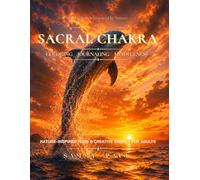 Sacral Chakra - Nature-Inspired Flow & Creative Energy for Adults: A Coloring, Journaling & Mindfulness Journey Through Creativity, Emotional Balance, Joy, and Self-Expression (Chakra Journey Series)