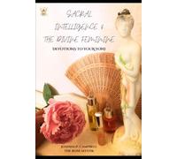 Sacral Intelligence & The Divine Feminine : Devotions to your Yoni: Devotions to your Yoni
