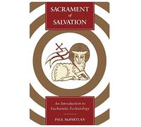 Sacrament of Salvation : An Introduction to Eucharistic Ecclesiology
