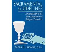 Sacramental Guidelines: A Companion to the New Catechism for Religious Educators: A Companion to the New Catechism for Religious Education