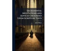 Sacramental Meditations and Advices Grounded Upon Scripture Texts