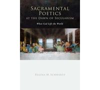 Sacramental Poetics at the Dawn of Secularism: When God Left the World (Cultural Memory in the Present)